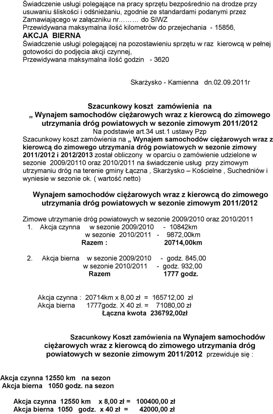maksymalna ilość godzin - 3620 Skarżysko - Kamienna dn.02.09.2011r Szacunkowy koszt zamówienia na Wynajem samochodów ciężarowych wraz z kierowcą do zimowego Na podstawie art.34 ust.