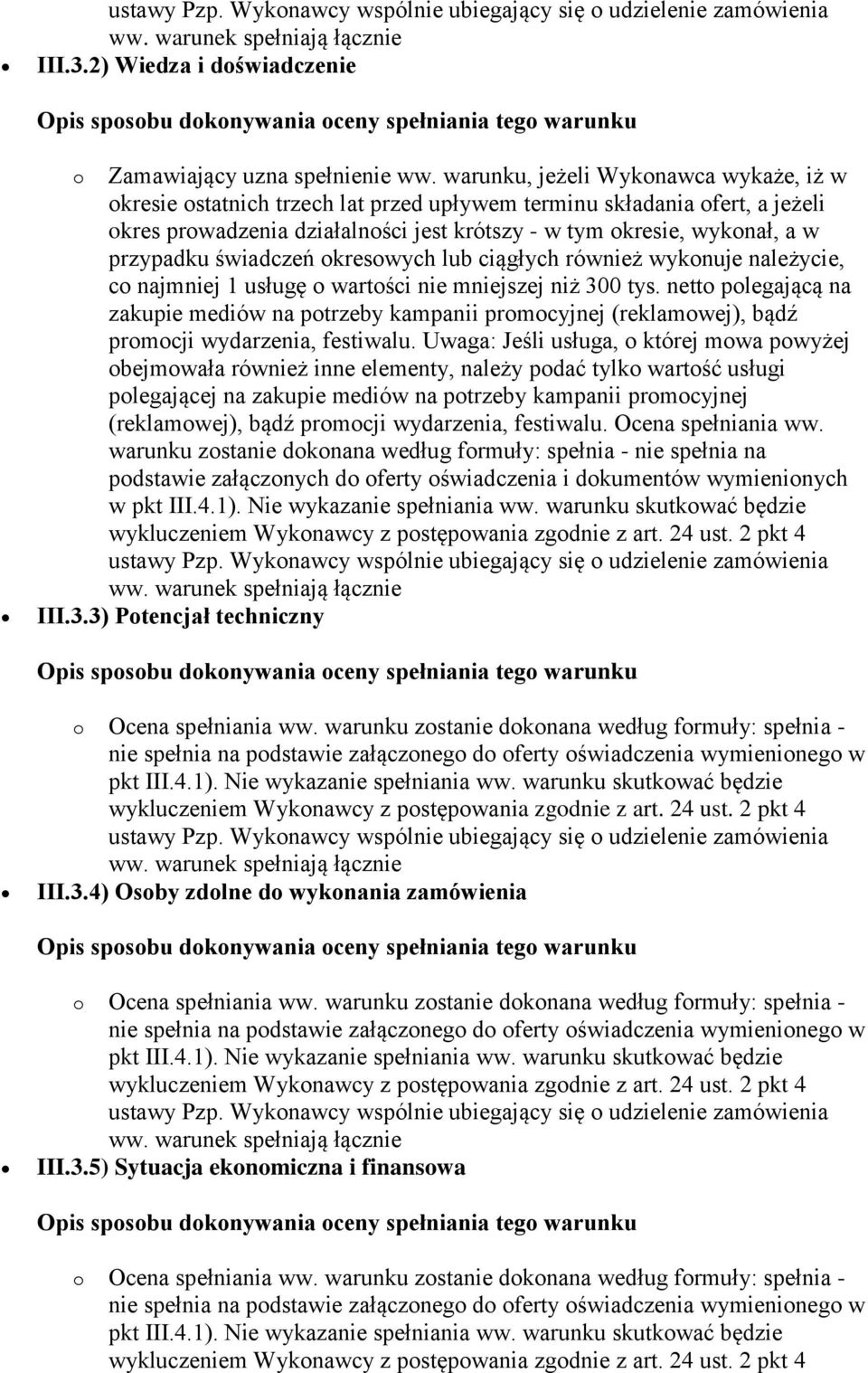 świadczeń okresowych lub ciągłych również wykonuje należycie, co najmniej 1 usługę o wartości nie mniejszej niż 300 tys.