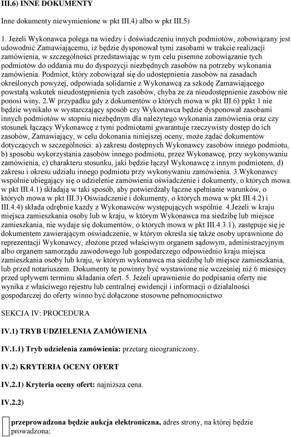 przedstawiając w tym celu pisemne zobowiązanie tych podmiotów do oddania mu do dyspozycji niezbędnych zasobów na potrzeby wykonania zamówienia.