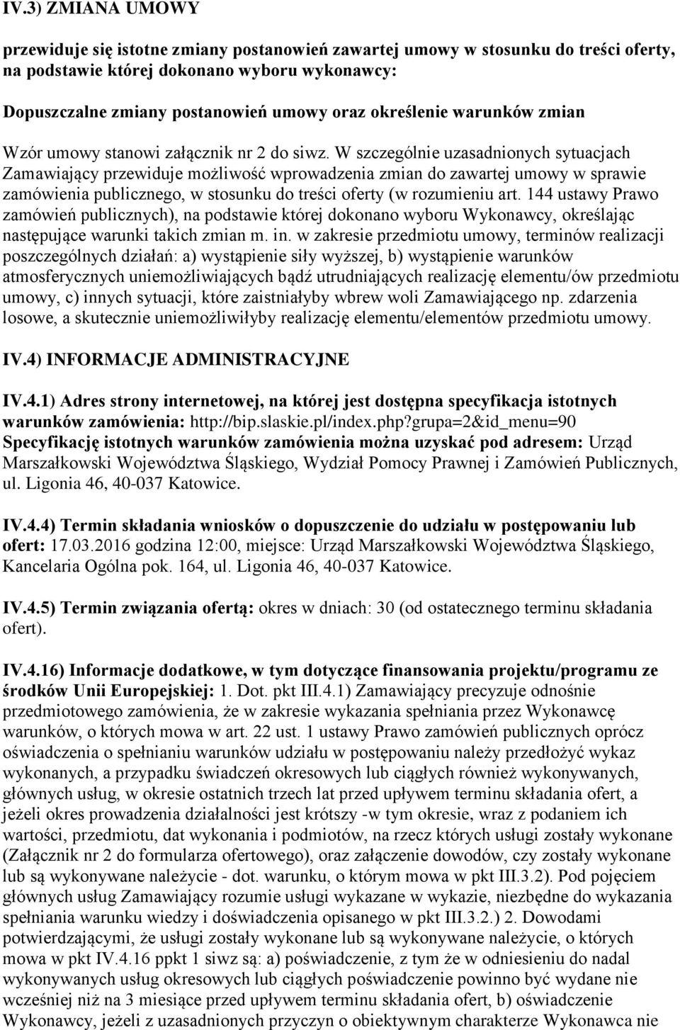 W szczególnie uzasadnionych sytuacjach Zamawiający przewiduje możliwość wprowadzenia zmian do zawartej umowy w sprawie zamówienia publicznego, w stosunku do treści oferty (w rozumieniu art.