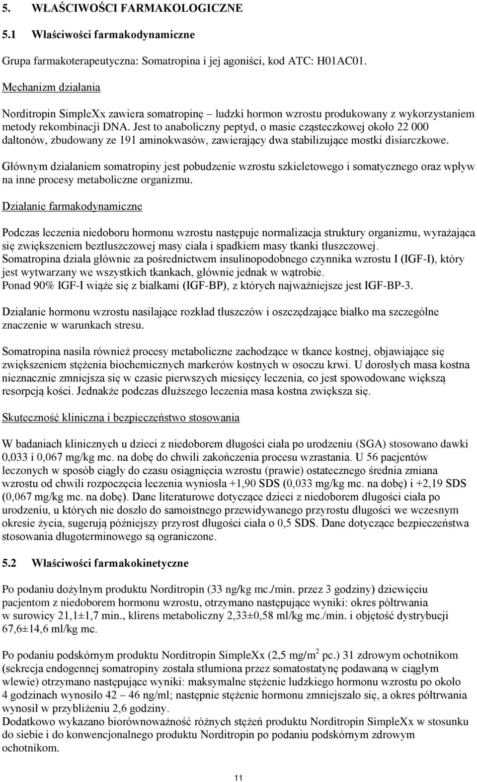 Jest to anaboliczny peptyd, o masie cząsteczkowej około 22 000 daltonów, zbudowany ze 191 aminokwasów, zawierający dwa stabilizujące mostki disiarczkowe.