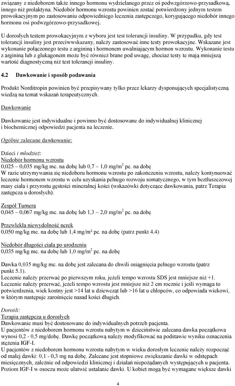 podwzgórzowo-przysadkowej. U dorosłych testem prowokacyjnym z wyboru jest test tolerancji insuliny.