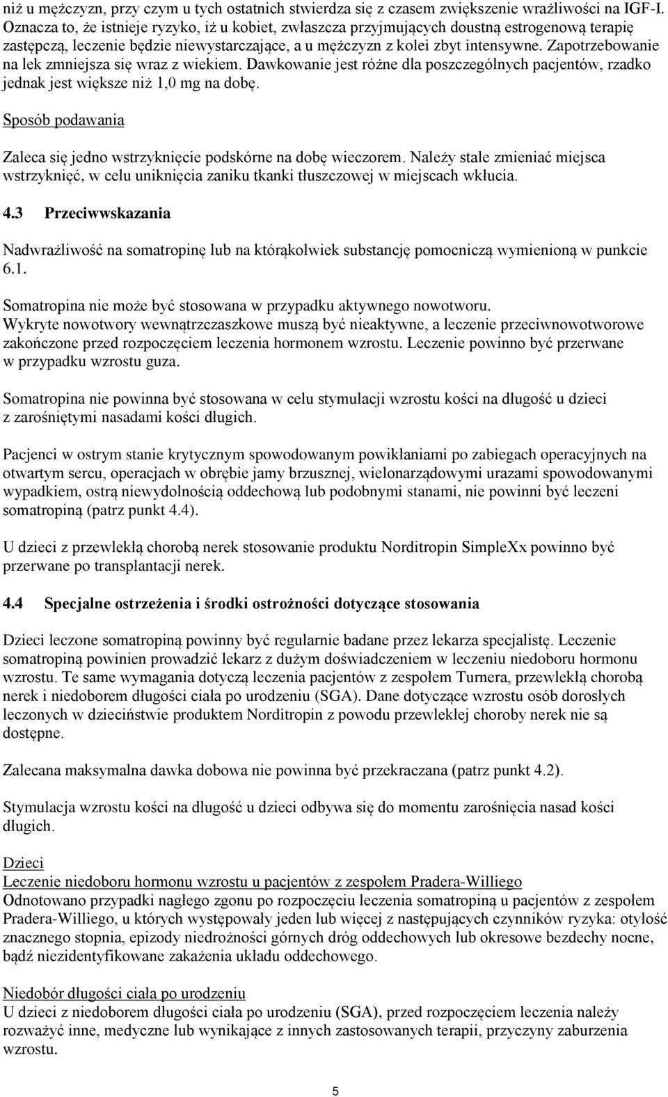 Zapotrzebowanie na lek zmniejsza się wraz z wiekiem. Dawkowanie jest różne dla poszczególnych pacjentów, rzadko jednak jest większe niż 1,0 mg na dobę.