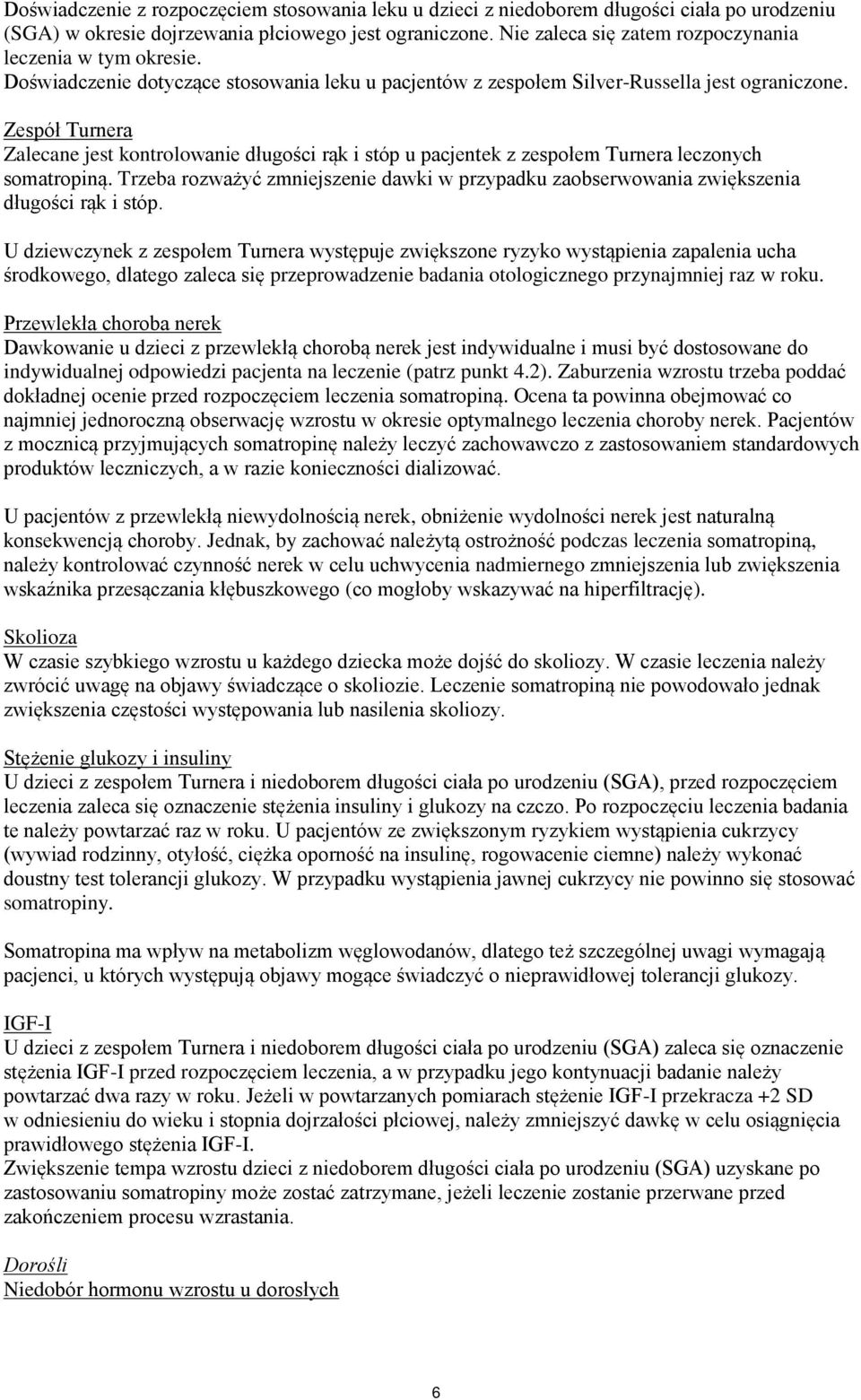 Zespół Turnera Zalecane jest kontrolowanie długości rąk i stóp u pacjentek z zespołem Turnera leczonych somatropiną.