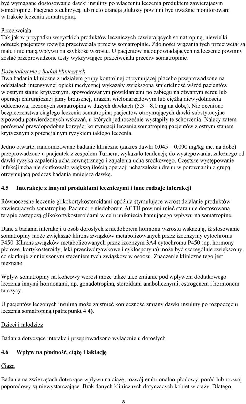 Przeciwciała Tak jak w przypadku wszystkich produktów leczniczych zawierających somatropinę, niewielki odsetek pacjentów rozwija przeciwciała przeciw somatropinie.