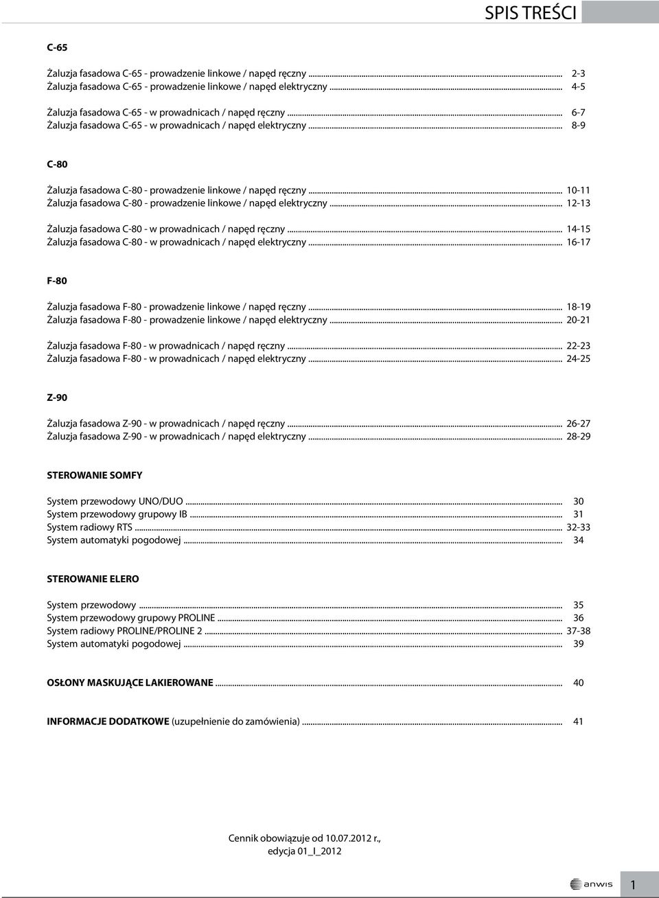 .. 10-11 Żaluzja fasadowa C-80 - prowadzenie linkowe / napęd elektryczny... 12-13 Żaluzja fasadowa C-80 - w prowadnicach / napęd ręczny.