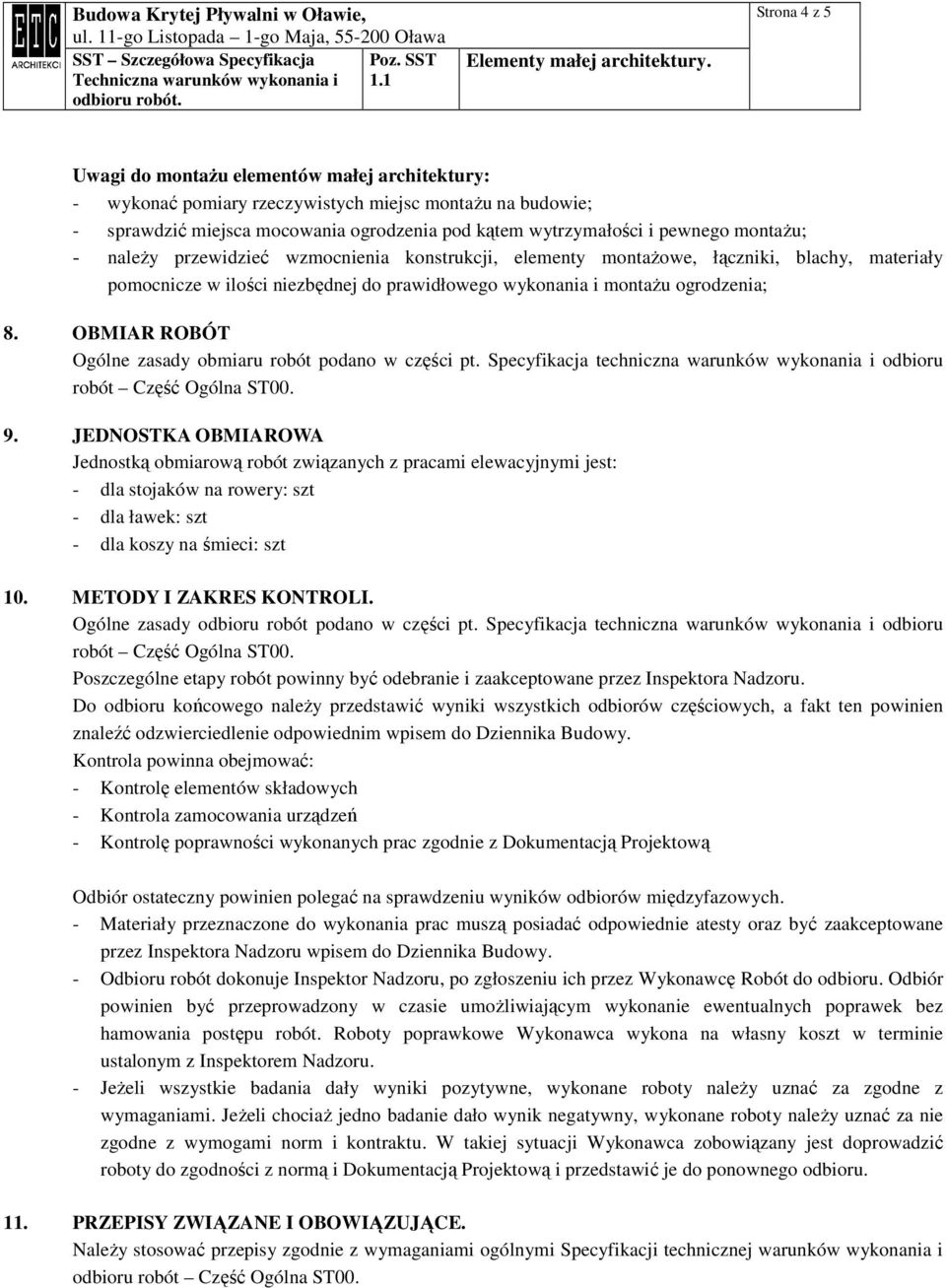OBMIAR ROBÓT Ogólne zasady obmiaru robót podano w części pt. Specyfikacja techniczna warunków wykonania i odbioru robót Część Ogólna ST00. 9.