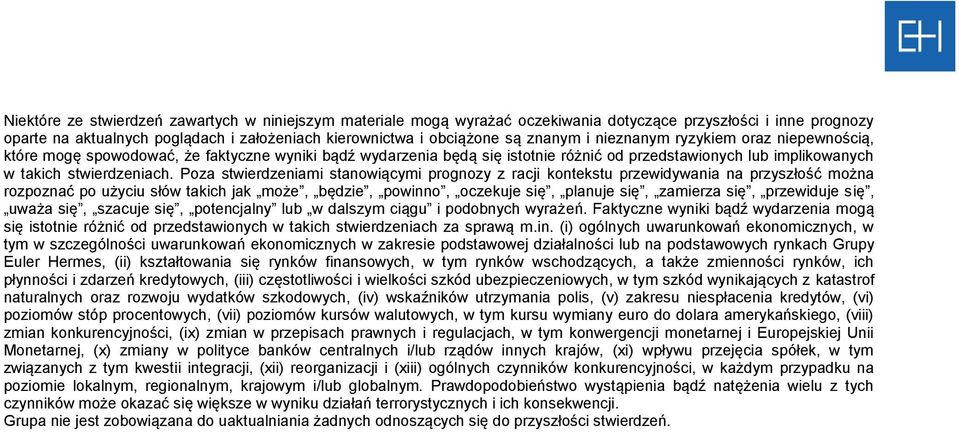 Poza stwierdzeniami stanowiącymi prognozy z racji kontekstu przewidywania na przyszłość można rozpoznać po użyciu słów takich jak może, będzie, powinno, oczekuje się, planuje się, zamierza się,