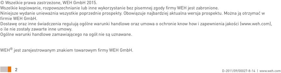 Dostawę oraz inne świadczenia regulują ogólne warunki handlowe oraz umowa o ochronie know how i zapewnienia jakości (www.weh.