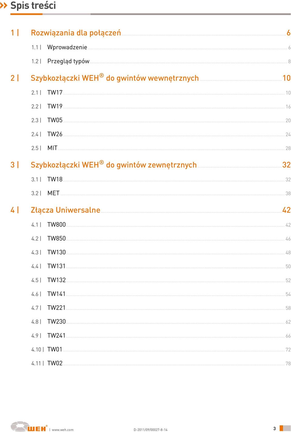 1 TW18... 32 3.2 MET... 38 4 Złącza Uniwersalne...42 4.1 TW800... 42 4.2 TW850... 46 4.3 TW130... 48 4.4 TW131... 50 4.5 TW132.