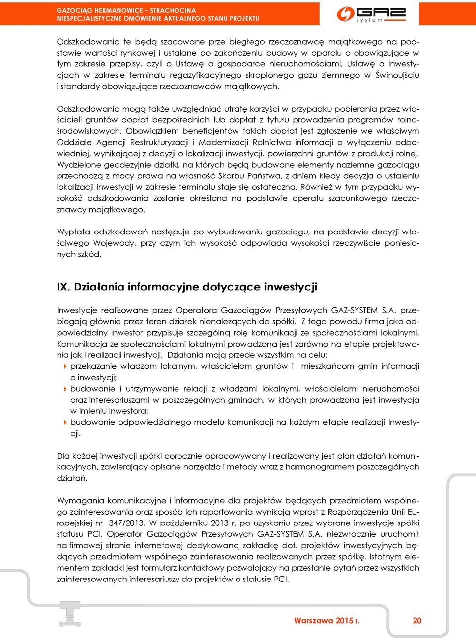 Odszkodowania mogą także uwzględniać utratę korzyści w przypadku pobierania przez właścicieli gruntów dopłat bezpośrednich lub dopłat z tytułu prowadzenia programów rolnośrodowiskowych.