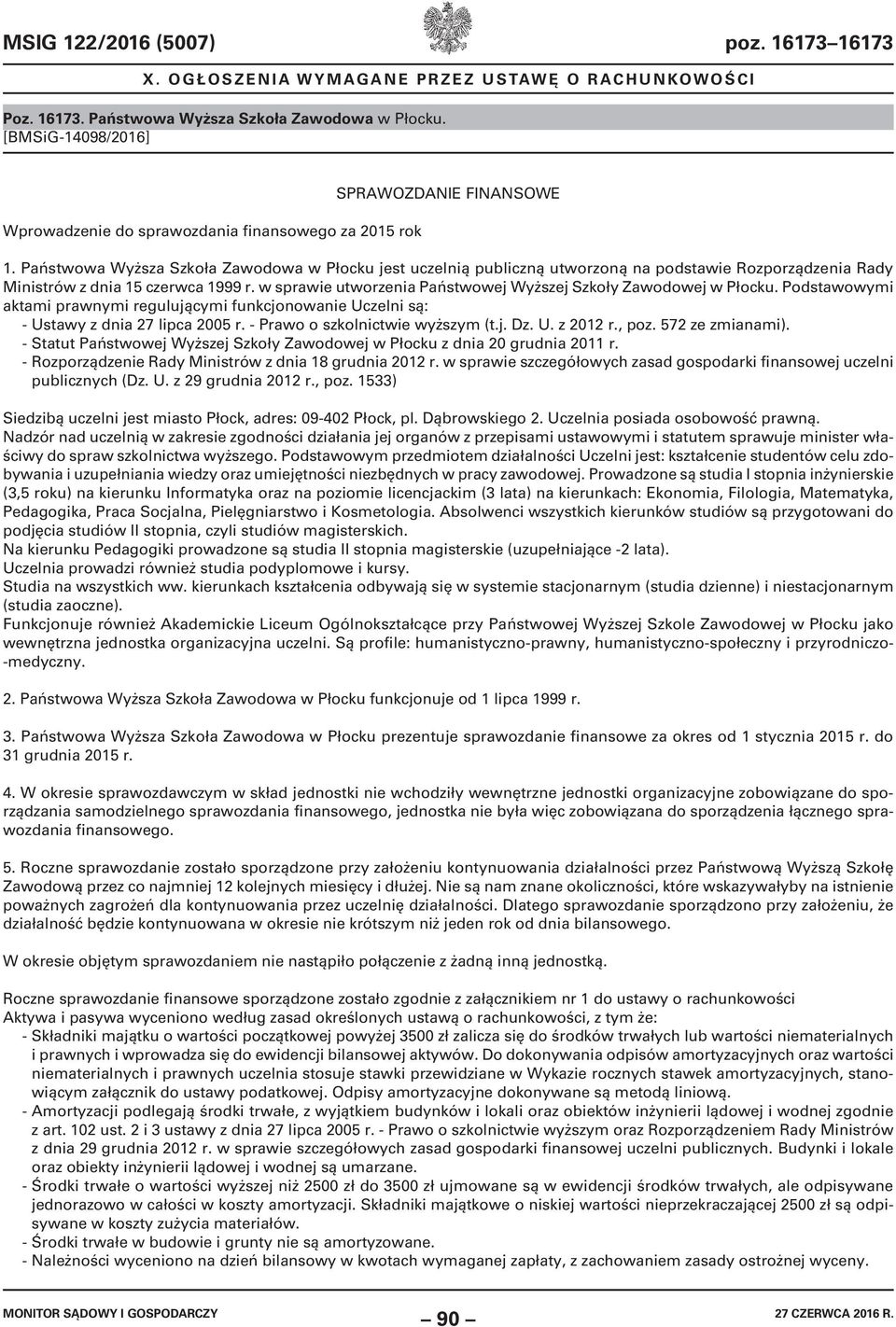 w sprawie utworzenia Państwowej Wyższej Szkoły Zawodowej w Płocku. Podstawowymi aktami prawnymi regulującymi funkcjonowanie Uczelni są: - Ustawy z dnia 27 lipca 2005 r.