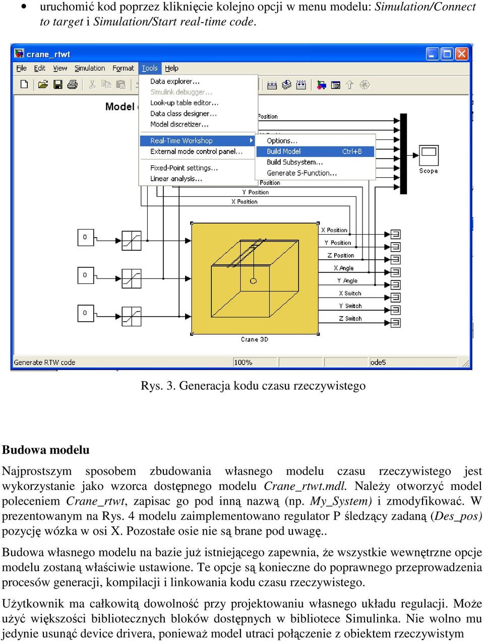 NaleŜy otworzyć model poleceniem Crane_rtwt, zapisac go pod inną nazwą (np. My_System) i zmodyfikować. W prezentowanym na Rys.