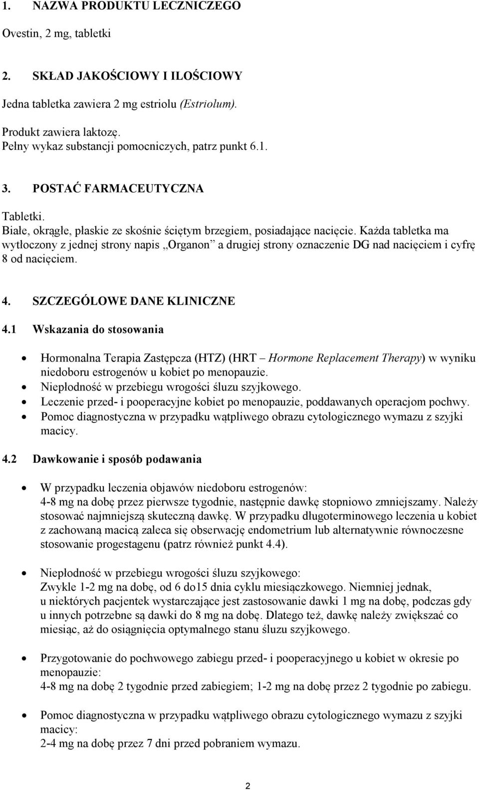 Każda tabletka ma wytłoczony z jednej strony napis Organon a drugiej strony oznaczenie DG nad nacięciem i cyfrę 8 od nacięciem. 4. SZCZEGÓLOWE DANE KLINICZNE 4.