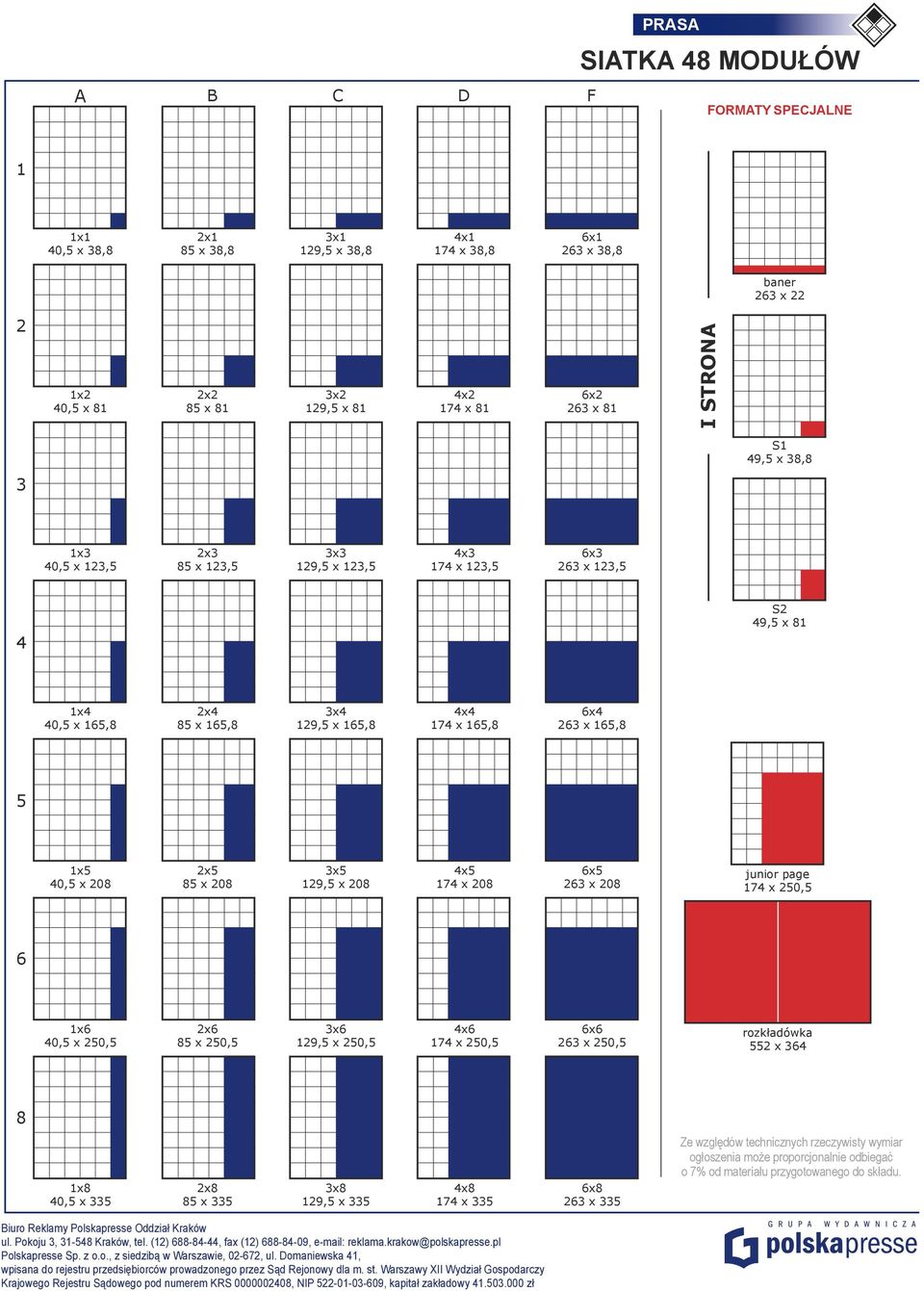 123,5 2x3 85 x 123,5 3x3 129,5 x 123,5 4x3 174 x 123,5 6x3 263 x 123,5 4 S2 49,5 x 81 1x4 40,5 x 165,8 2x4 85 x 165,8 3x4 129,5 x 165,8 4x4 174 x 165,8 6x4 263 x 165,8 5 1x5 40,5 x 208 2x5 85 x 208