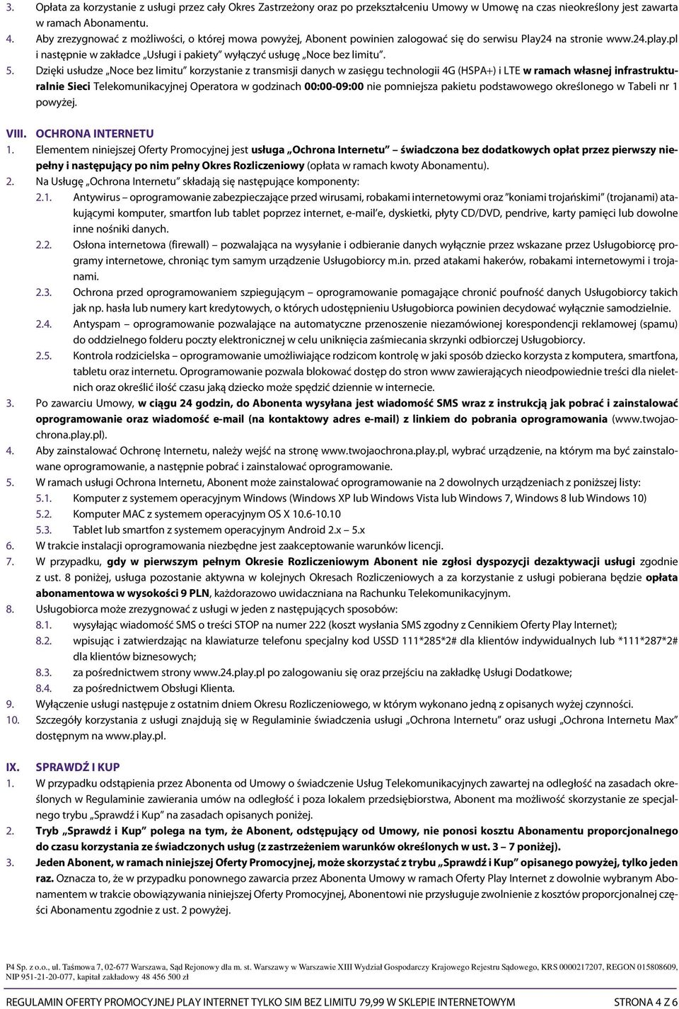 5. Dzięki usłudze Noce bez limitu korzystanie z transmisji danych w zasięgu technologii 4G (HSPA+) i LTE w ramach własnej infrastrukturalnie Sieci Telekomunikacyjnej Operatora w godzinach 00:00-09:00