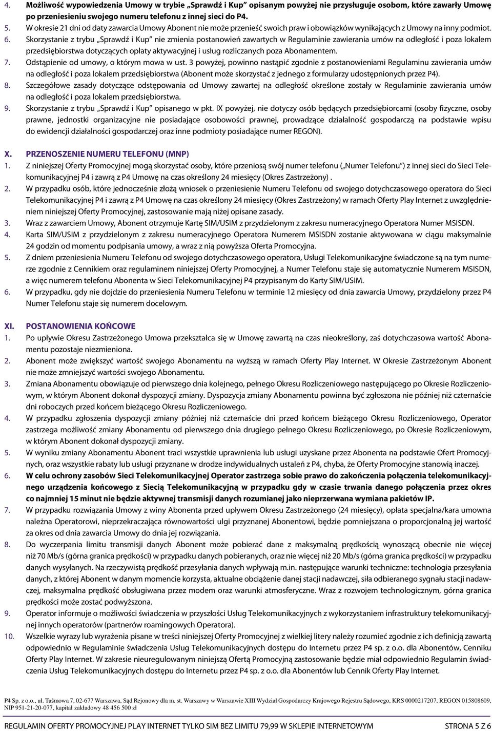 Skorzystanie z trybu Sprawdź i Kup nie zmienia postanowień zawartych w Regulaminie zawierania umów na odległość i poza lokalem przedsiębiorstwa dotyczących opłaty aktywacyjnej i usług rozliczanych