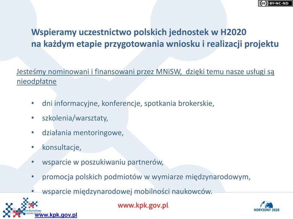 konferencje, spotkania brokerskie, szkolenia/warsztaty, działania mentoringowe, konsultacje, wsparcie w
