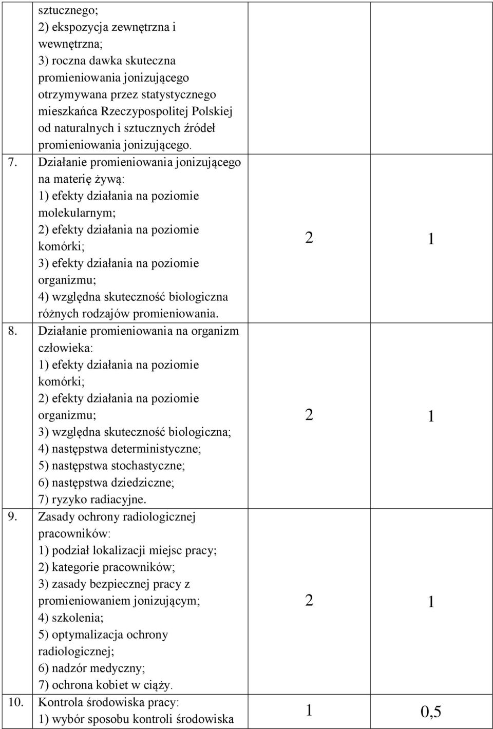 Działanie promieniowania jonizującego na materię żywą: 1) efekty działania na poziomie molekularnym; 2) efekty działania na poziomie komórki; 3) efekty działania na poziomie organizmu; 4) względna