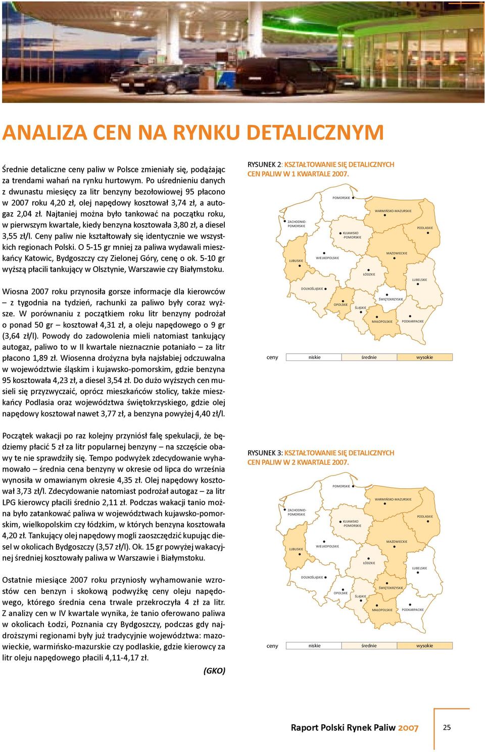 Najtaniej można było tankować na początku roku, w pierwszym kwartale, kiedy benzyna kosztowała 3,80 zł, a diesel 3,55 zł/l. Ceny paliw nie kształtowały się identycznie we wszystkich regionach Polski.