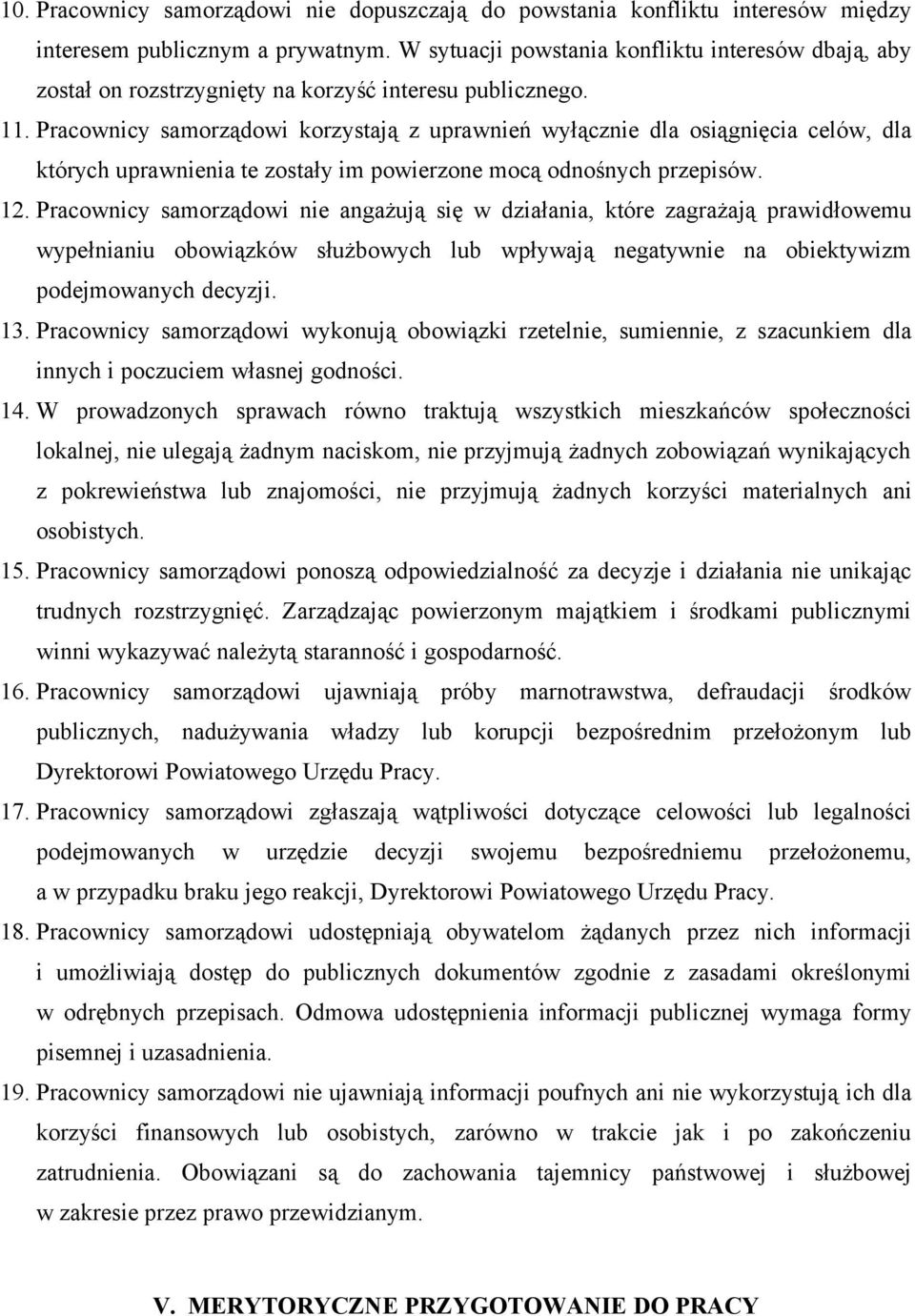 Pracownicy samorządowi korzystają z uprawnień wyłącznie dla osiągnięcia celów, dla których uprawnienia te zostały im powierzone mocą odnośnych przepisów. 12.