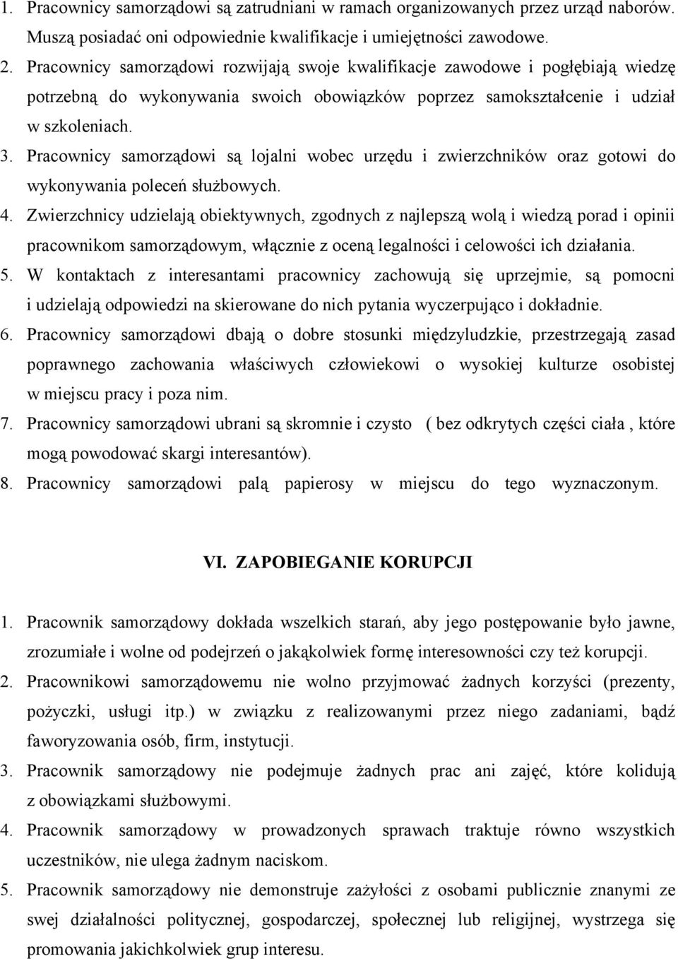 Pracownicy samorządowi są lojalni wobec urzędu i zwierzchników oraz gotowi do wykonywania poleceń służbowych. 4.