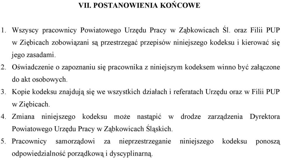 Oświadczenie o zapoznaniu się pracownika z niniejszym kodeksem winno być załączone do akt osobowych. 3.