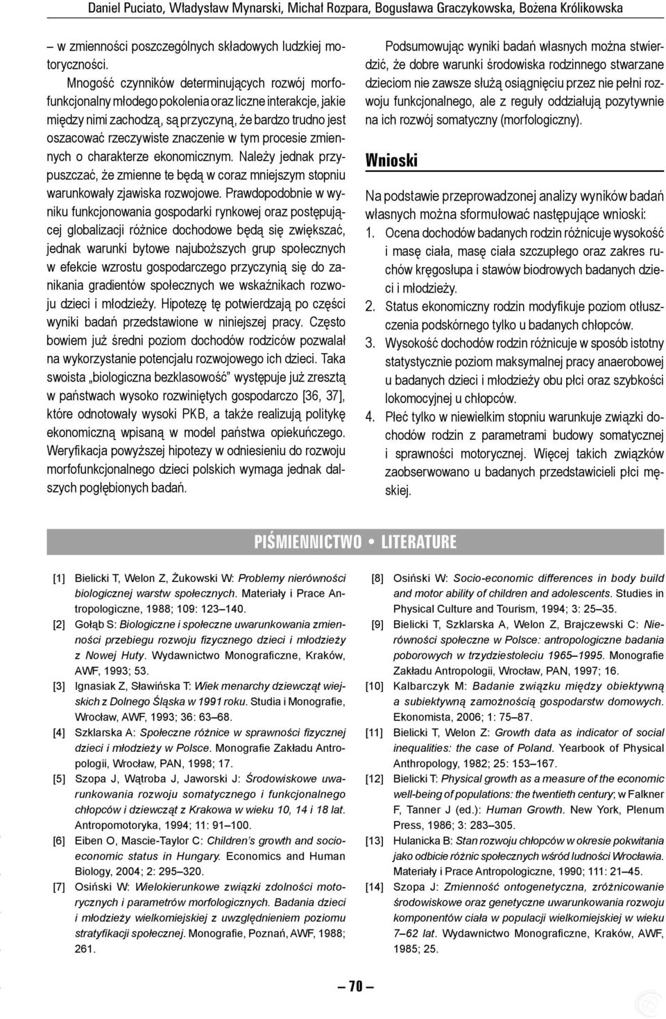 procesie zmiennych o charakterze ekonomicznym. Nale y jednak przypuszcza, e zmienne te b d w coraz mniejszym stopniu warunkowa y zjawiska rozwojowe.