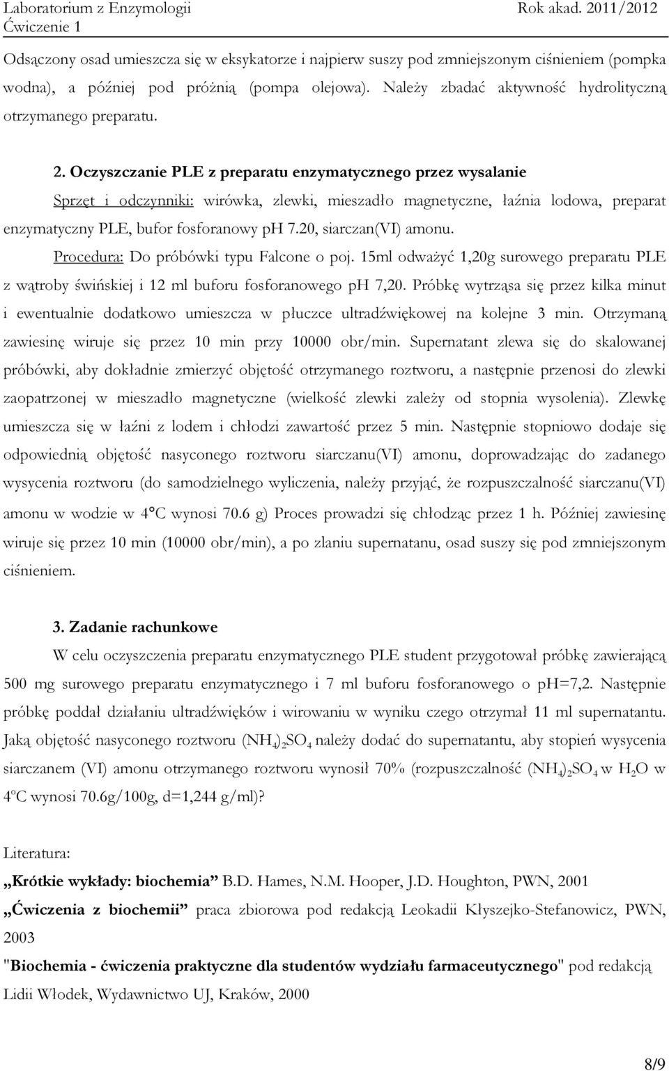 czyszczanie PLE z preparatu enzymatycznego przez wysalanie Sprzęt i odczynniki: wirówka, zlewki, mieszadło magnetyczne, łaźnia lodowa, preparat enzymatyczny PLE, bufor fosforanowy ph 7.