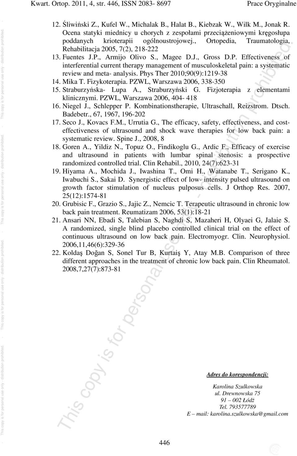 , Armijo Olivo S., Magee D.J., Gross D.P. Effectiveness of interferential current therapy management of musculoskeletal pain: a systematic review and meta- analysis. Phys Ther 2010;90(9):1219-38 14.