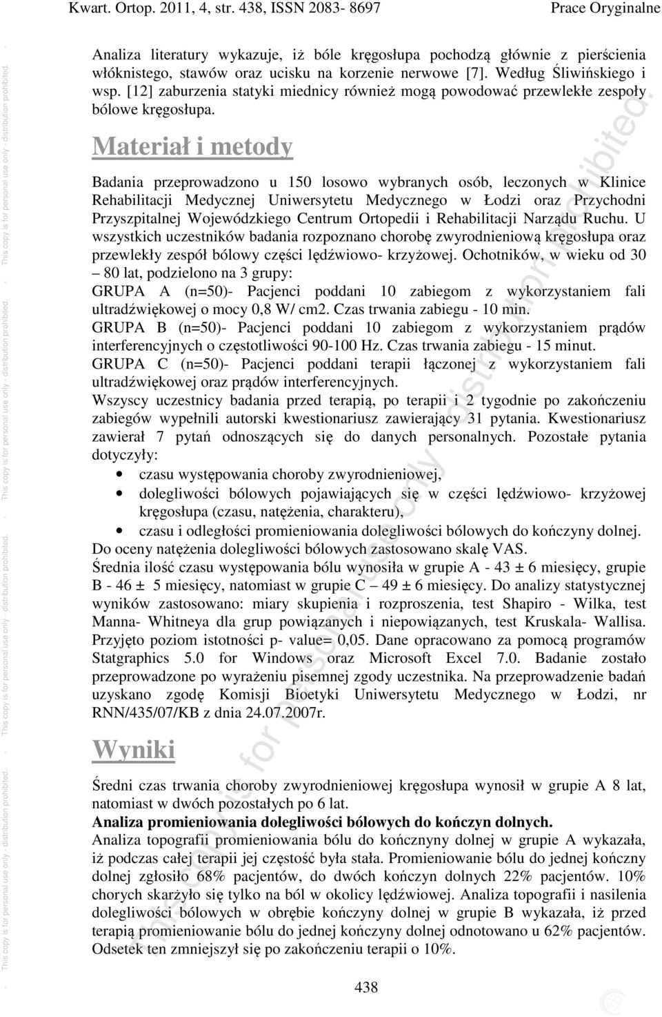 Materiał i metody Badania przeprowadzono u 150 losowo wybranych osób, leczonych w Klinice Rehabilitacji Medycznej Uniwersytetu Medycznego w Łodzi oraz Przychodni Przyszpitalnej Wojewódzkiego Centrum