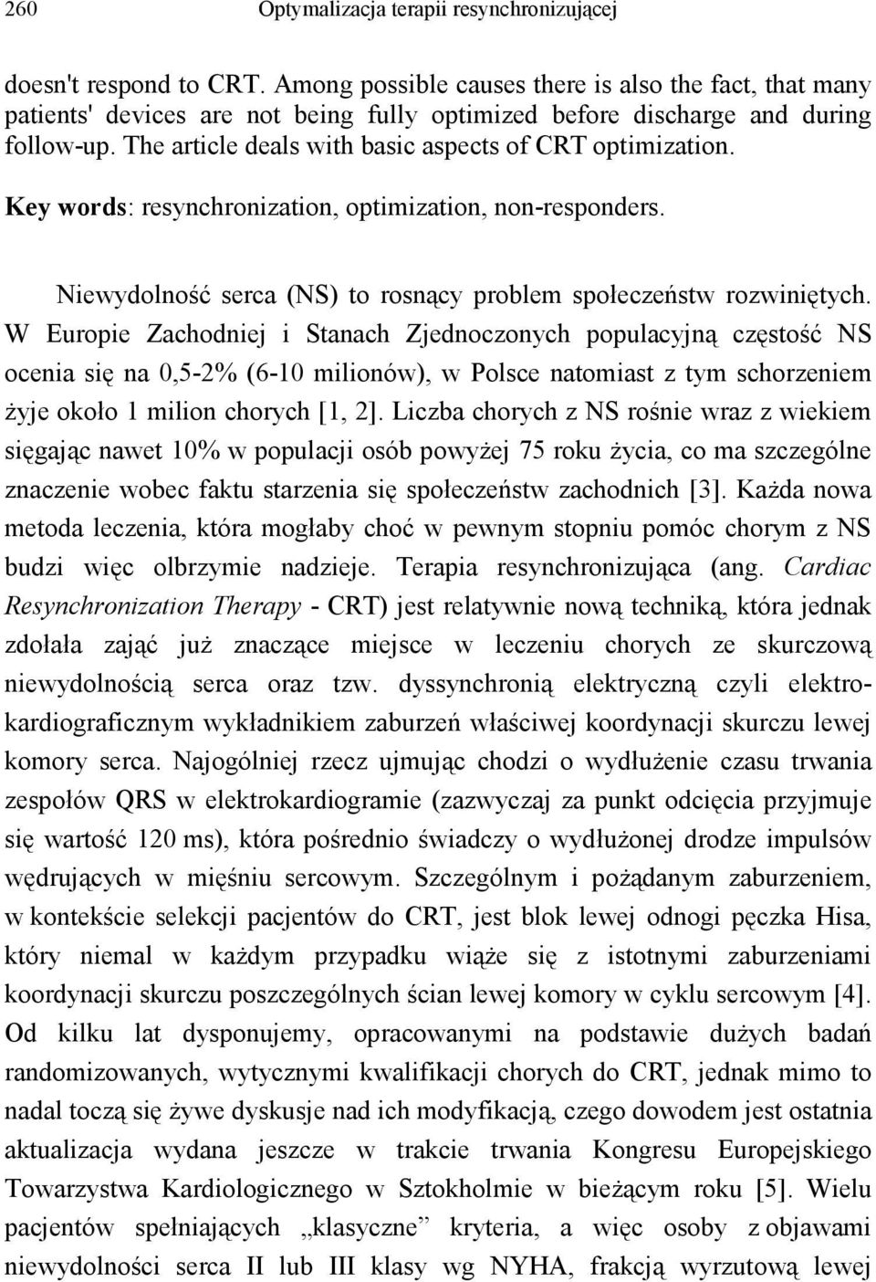 W Europie Zachodniej i Stanach Zjednoczonych populacyjną częstość NS ocenia się na 0,5-2% (6-10 milionów), w Polsce natomiast z tym schorzeniem Ŝyje około 1 milion chorych [1, 2].