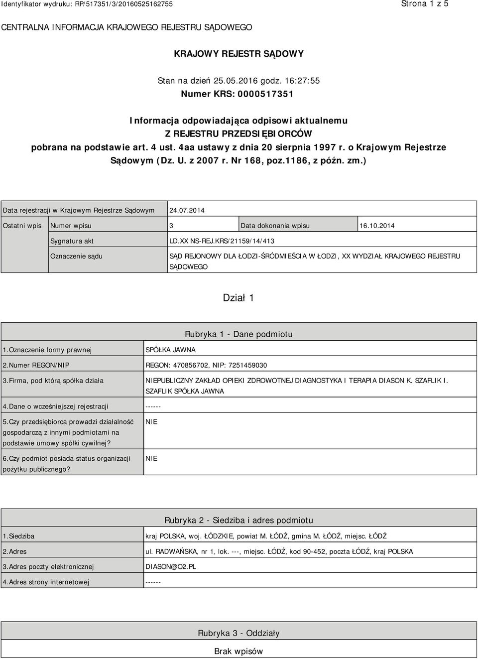 o Krajowym Rejestrze Sądowym (Dz. U. z 2007 r. Nr 168, poz.1186, z późn. zm.) Data rejestracji w Krajowym Rejestrze Sądowym 24.07.2014 Ostatni wpis Numer wpisu 3 Data dokonania wpisu 16.10.