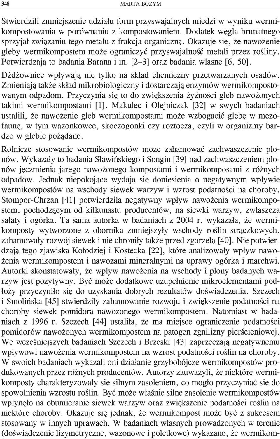Potwierdzają to badania Barana i in. [2 3] oraz badania własne [6, 50]. Dżdżownice wpływają nie tylko na skład chemiczny przetwarzanych osadów.