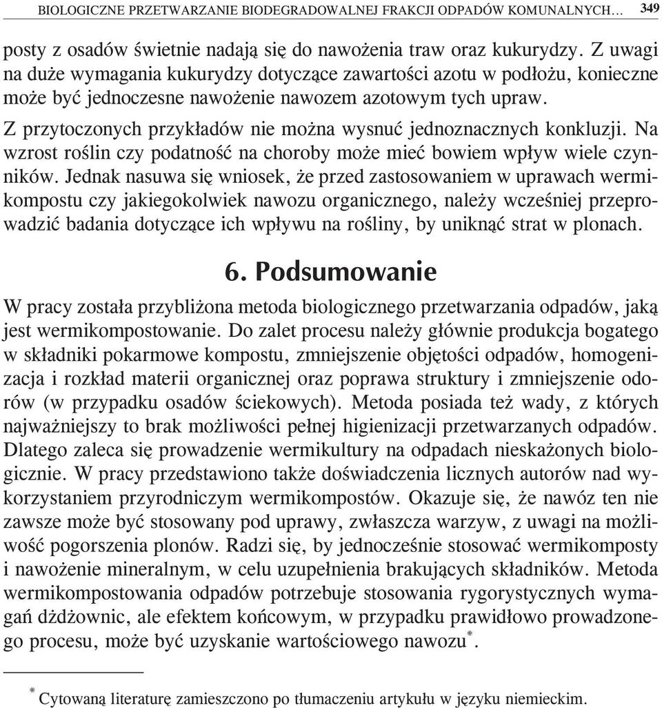 Z przytoczonych przykładów nie można wysnuć jednoznacznych konkluzji. Na wzrost roślin czy podatność na choroby może mieć bowiem wpływ wiele czynników.