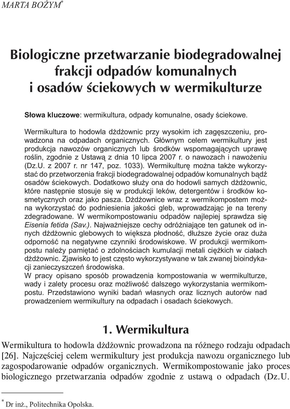 1033). Wermikulturę można także wykorzystać do przetworzenia frakcji biodegradowalnej odpadów komunalnych bądź osadów ściekowych.