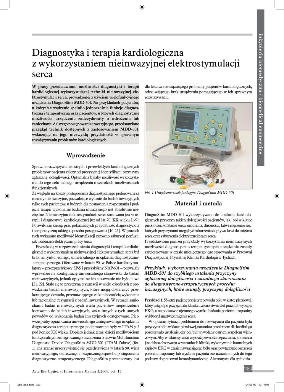 Na przykładach pacjentów, u których urządzenie spełniło jednocześnie funkcję diagnostyczną i terapeutyczną oraz pacjentów, u których diagnostyczne możliwości urządzenia zadecydowały o wdrożeniu lub