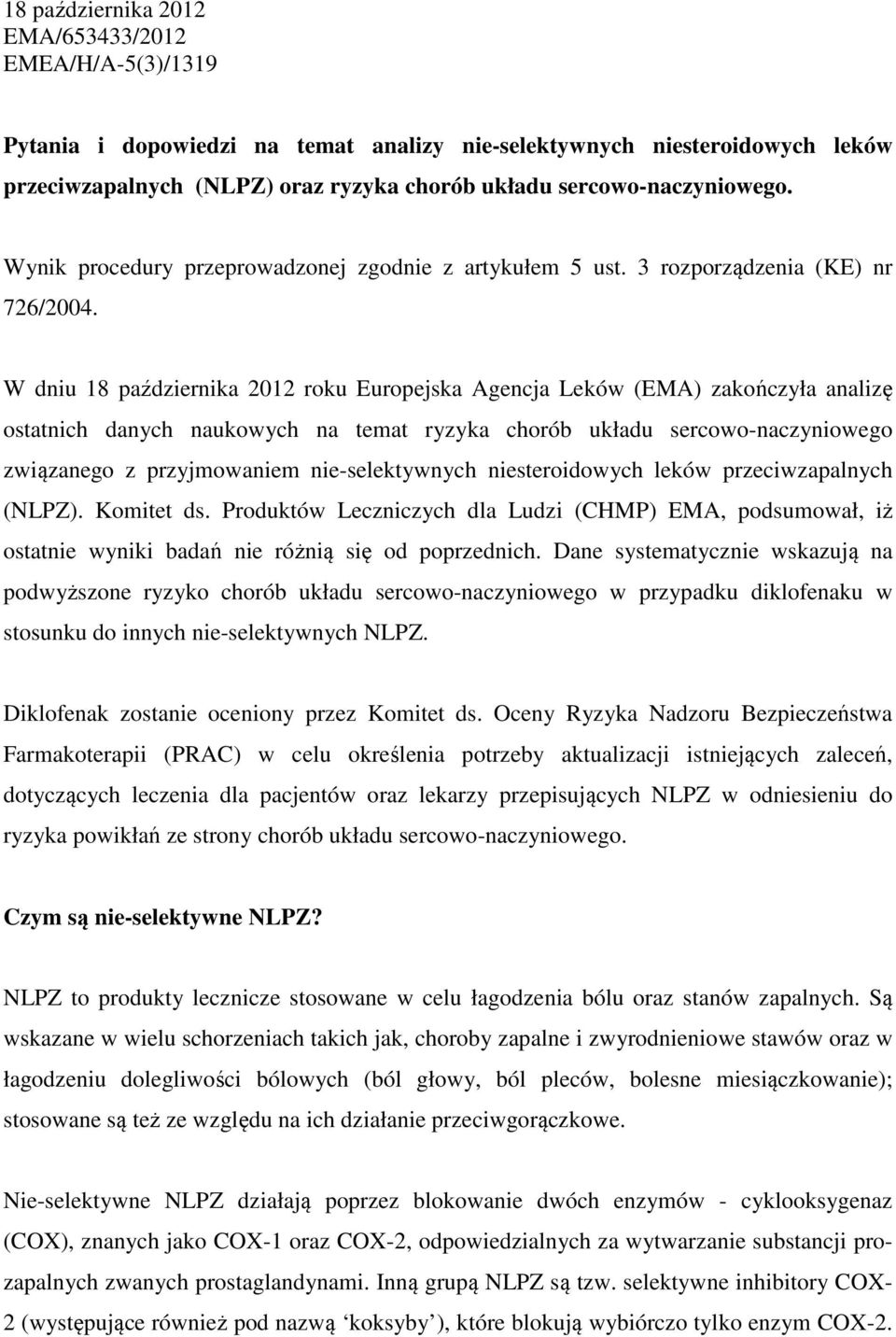 W dniu 18 października 2012 roku Europejska Agencja Leków (EMA) zakończyła analizę ostatnich danych naukowych na temat ryzyka chorób układu sercowo-naczyniowego związanego z przyjmowaniem