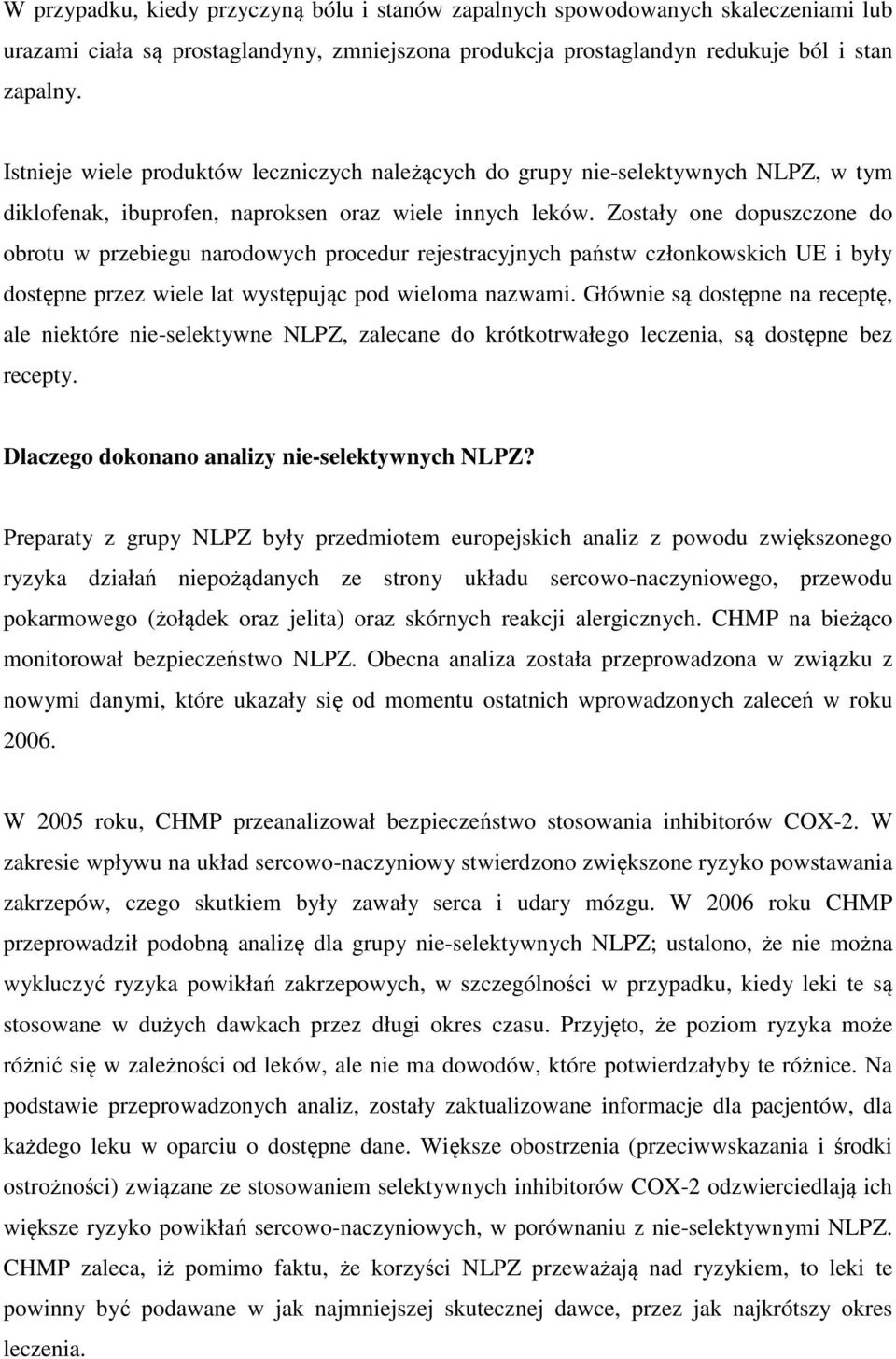 Zostały one dopuszczone do obrotu w przebiegu narodowych procedur rejestracyjnych państw członkowskich UE i były dostępne przez wiele lat występując pod wieloma nazwami.