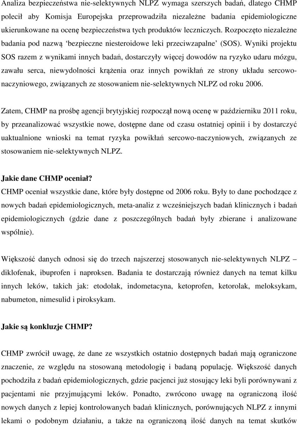 Wyniki projektu SOS razem z wynikami innych badań, dostarczyły więcej dowodów na ryzyko udaru mózgu, zawału serca, niewydolności krążenia oraz innych powikłań ze strony układu sercowonaczyniowego,