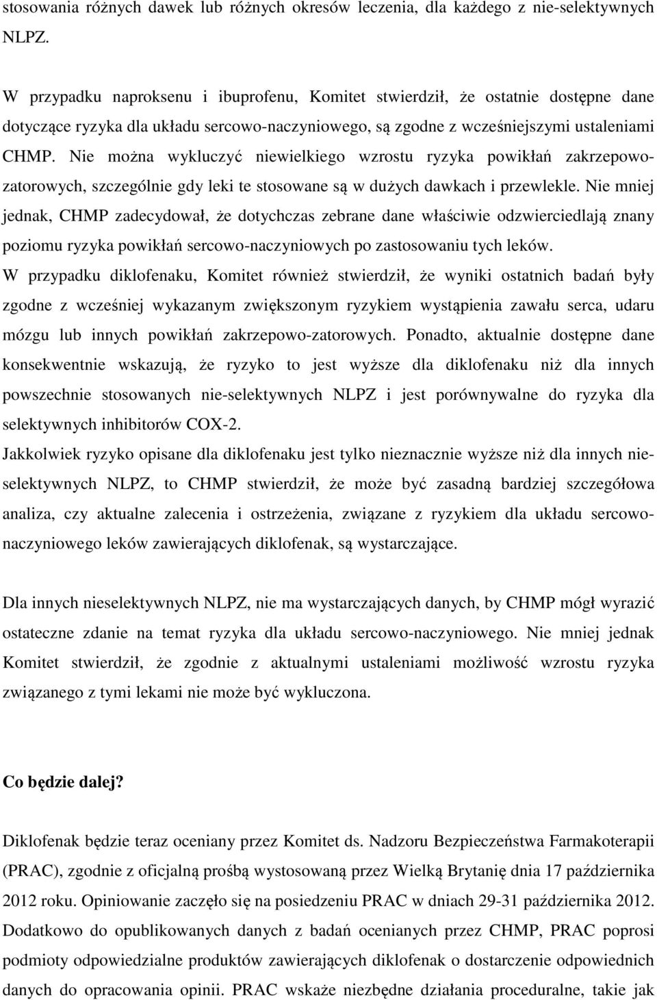 Nie można wykluczyć niewielkiego wzrostu ryzyka powikłań zakrzepowozatorowych, szczególnie gdy leki te stosowane są w dużych dawkach i przewlekle.