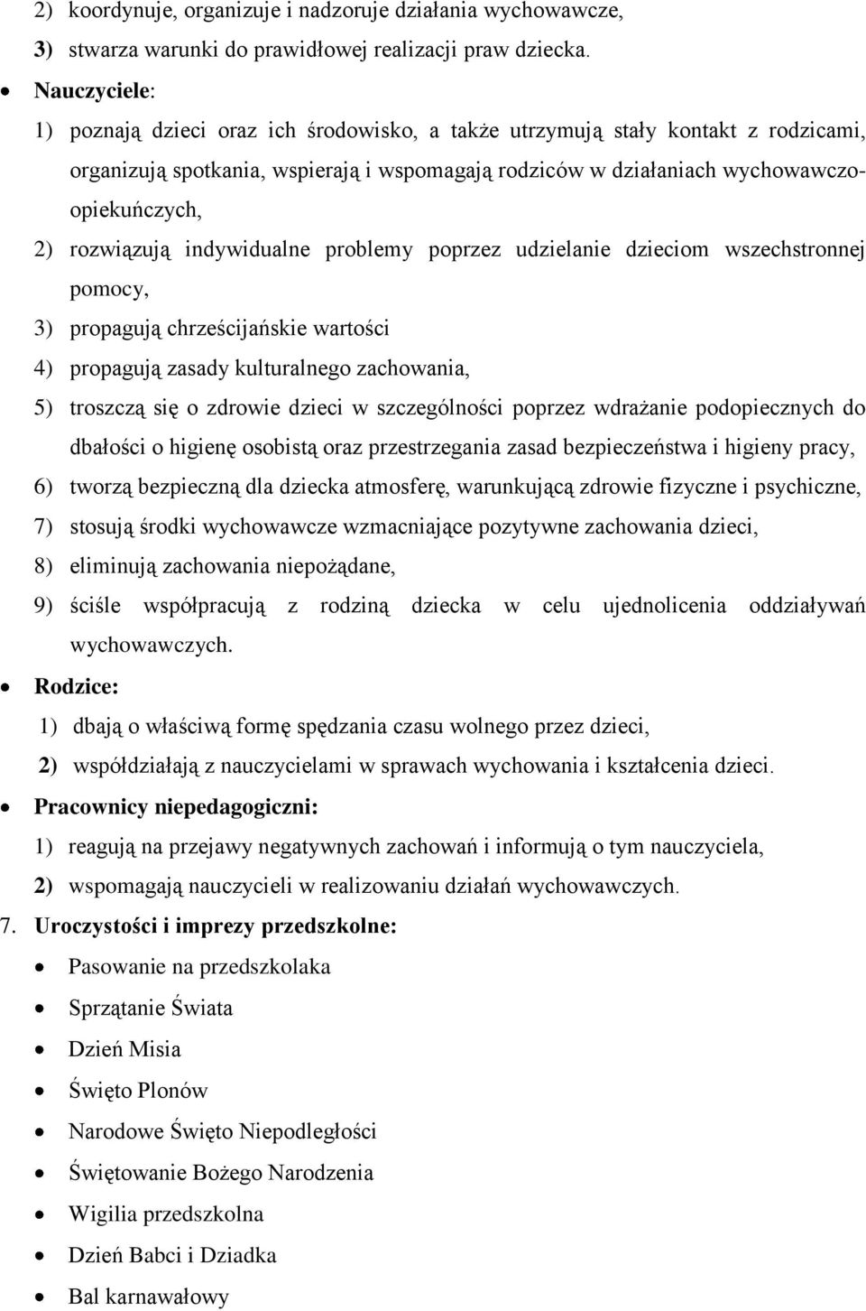 rozwiązują indywidualne problemy poprzez udzielanie dzieciom wszechstronnej pomocy, 3) propagują chrześcijańskie wartości 4) propagują zasady kulturalnego zachowania, 5) troszczą się o zdrowie dzieci