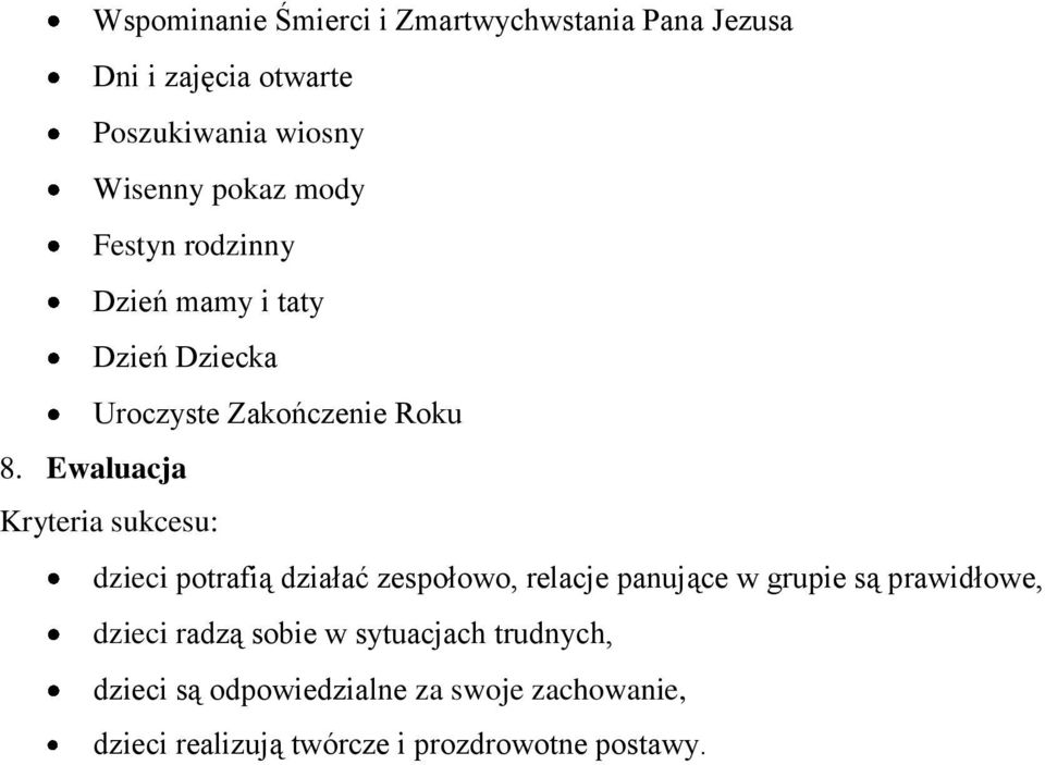 Ewaluacja Kryteria sukcesu: dzieci potrafią działać zespołowo, relacje panujące w grupie są prawidłowe,