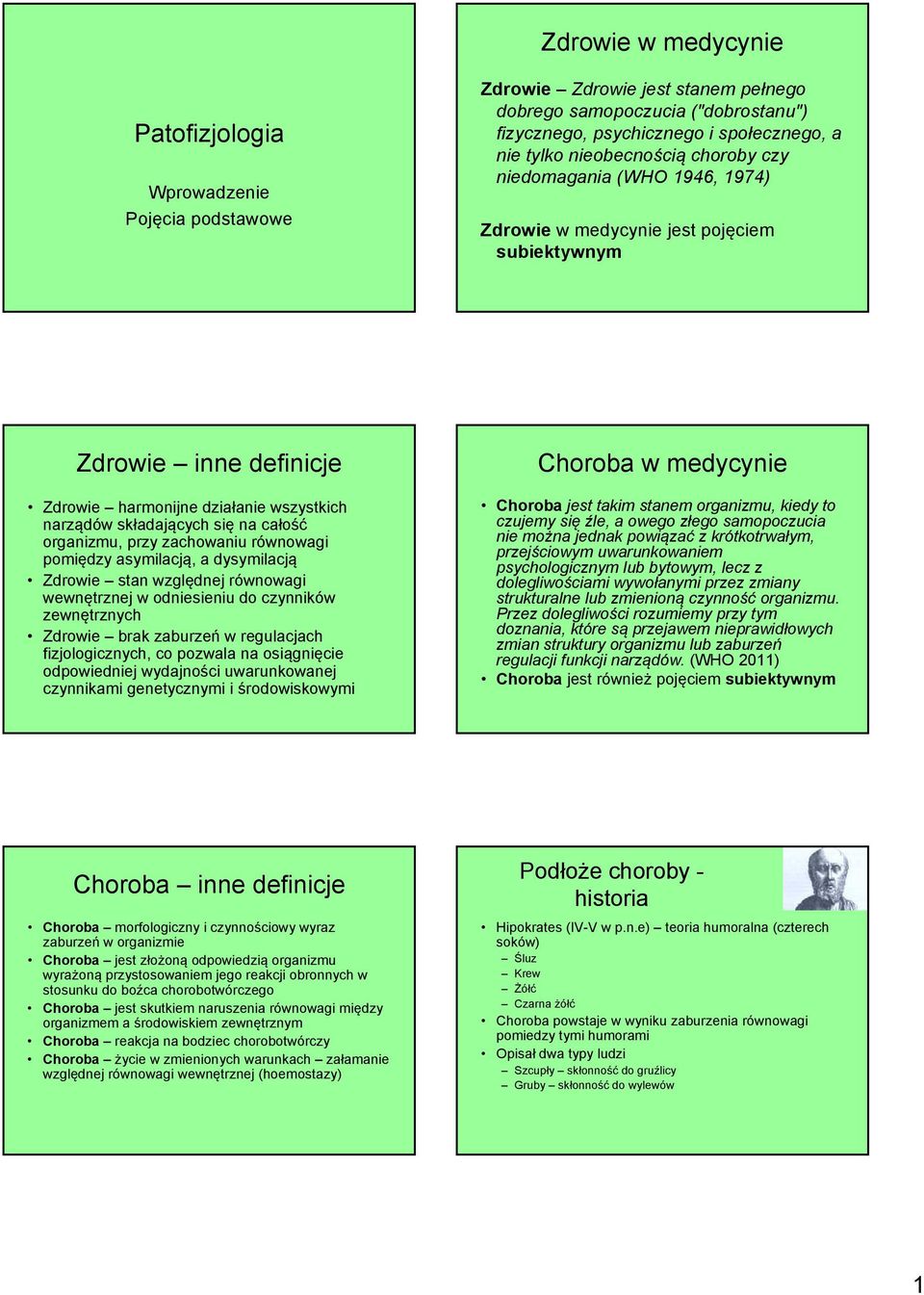 całość organizmu, przy zachowaniu równowagi pomiędzy asymilacją, a dysymilacją Zdrowie stan względnej równowagi wewnętrznej w odniesieniu do czynników zewnętrznych Zdrowie brak zaburzeń w regulacjach