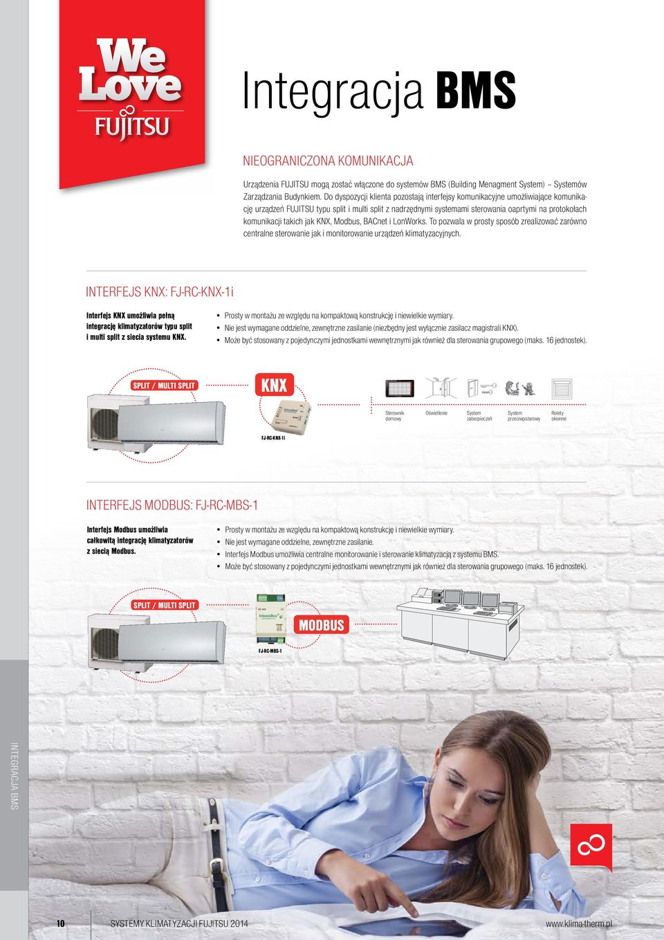 takich jak KNX, Modbus, BACnet i LonWorks. To pozwala w prosty sposób zrealizować zarówno centralne sterowanie jak i monitorowanie urządzeń klimatyzacyjnych.