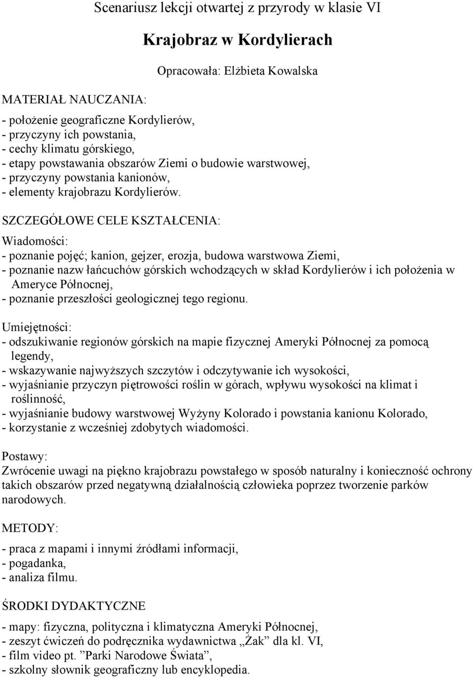 SZCZEGÓŁOWE CELE KSZTAŁCENIA: Wiadomości: - poznanie pojęć; kanion, gejzer, erozja, budowa warstwowa Ziemi, - poznanie nazw łańcuchów górskich wchodzących w skład Kordylierów i ich położenia w