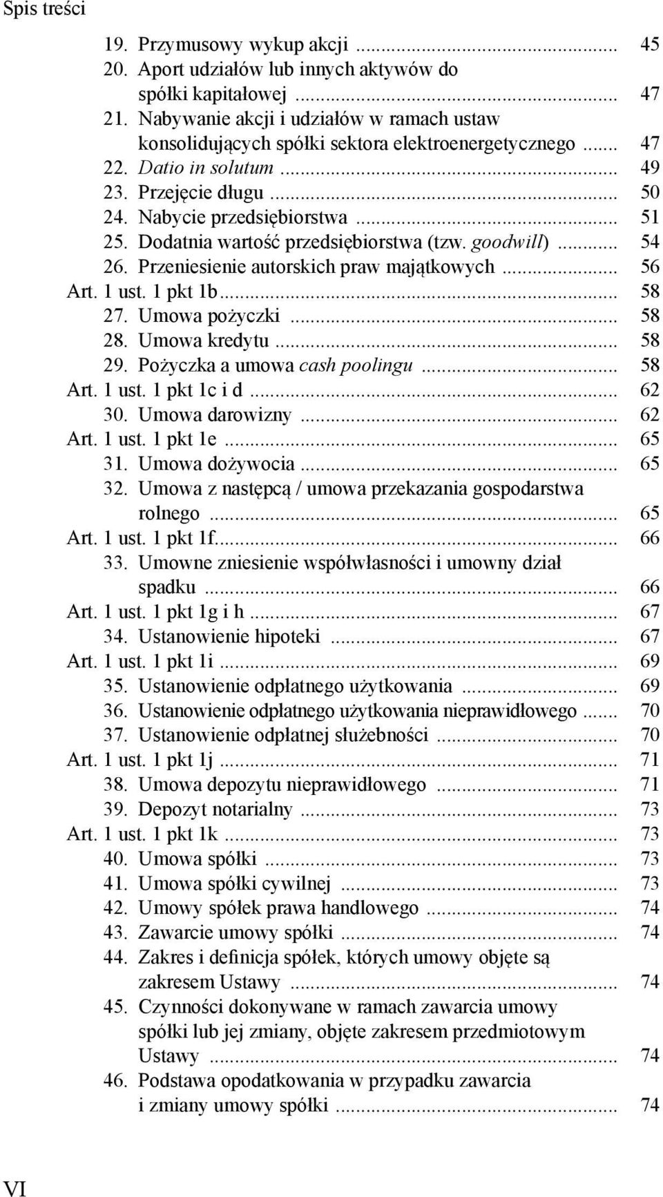 .. 56 Art. 1 ust. 1 pkt 1b... 58 27. Umowa pożyczki... 58 28. Umowa kredytu... 58 29. Pożyczka a umowa cash poolingu... 58 Art. 1 ust. 1 pkt 1c i d... 62 30. Umowa darowizny... 62 Art. 1 ust. 1 pkt 1e.