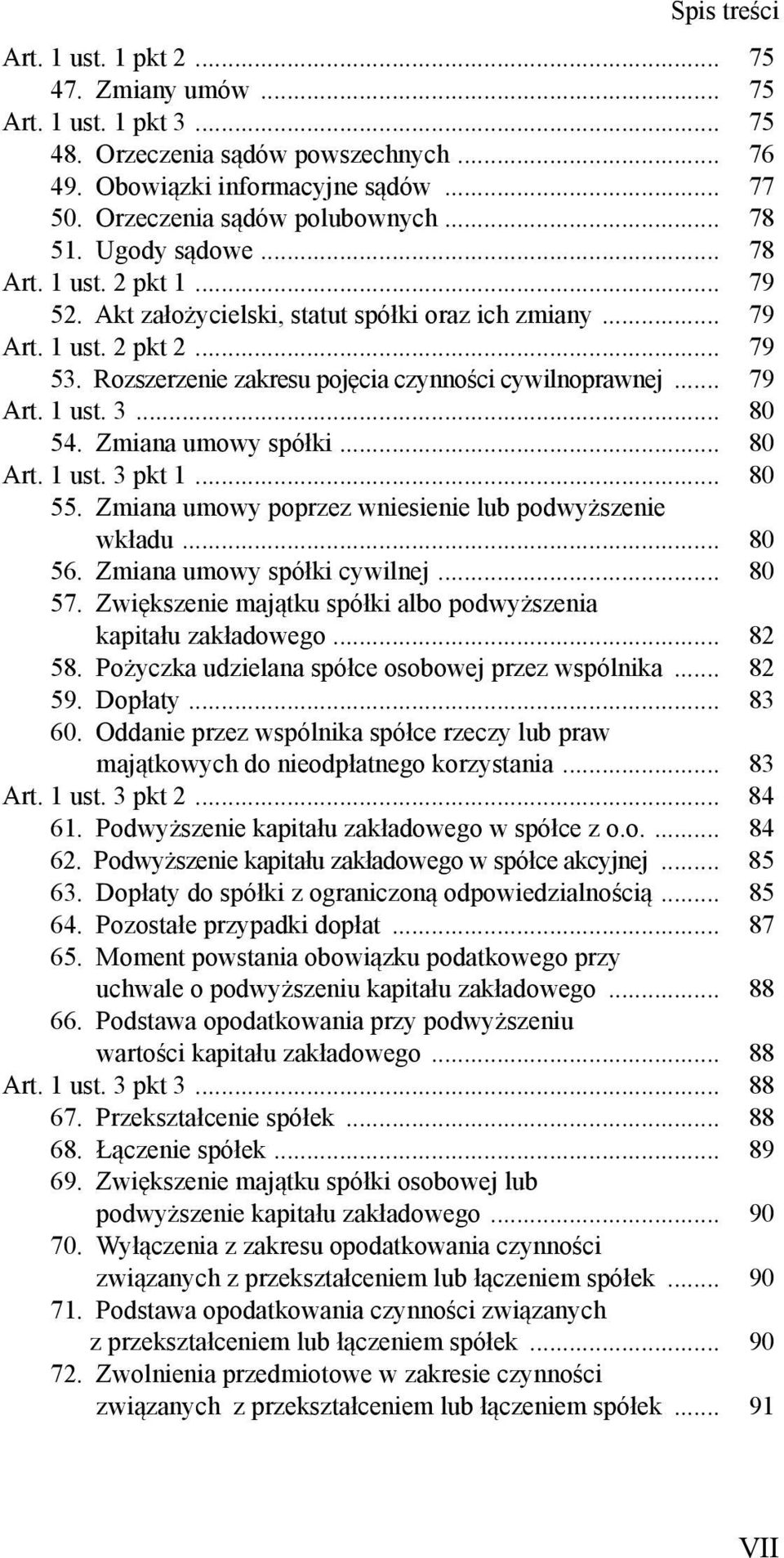 .. 80 54. Zmiana umowy spółki... 80 Art. 1 ust. 3 pkt 1... 80 55. Zmiana umowy poprzez wniesienie lub podwyższenie wkładu... 80 56. Zmiana umowy spółki cywilnej... 80 57.
