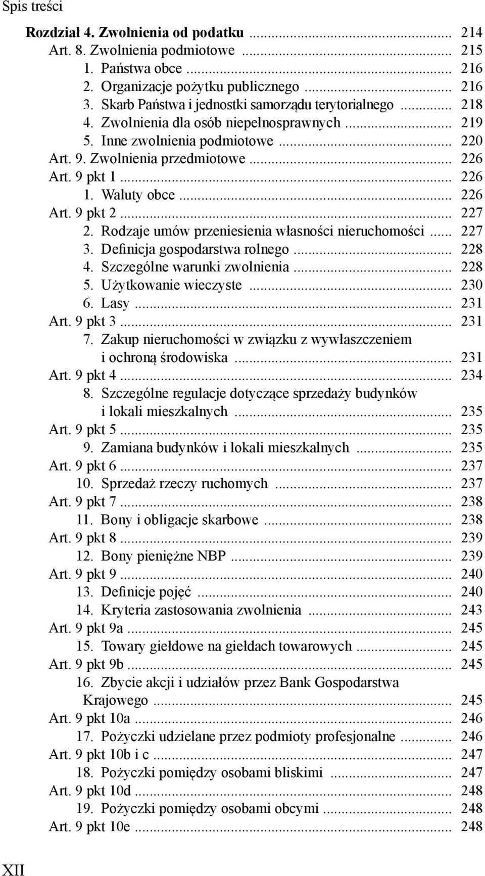 Rodzaje umów przeniesienia własności nieruchomości... 227 3. Definicja gospodarstwa rolnego... 228 4. Szczególne warunki zwolnienia... 228 5. Użytkowanie wieczyste... 230 6. Lasy... 231 Art. 9 pkt 3.