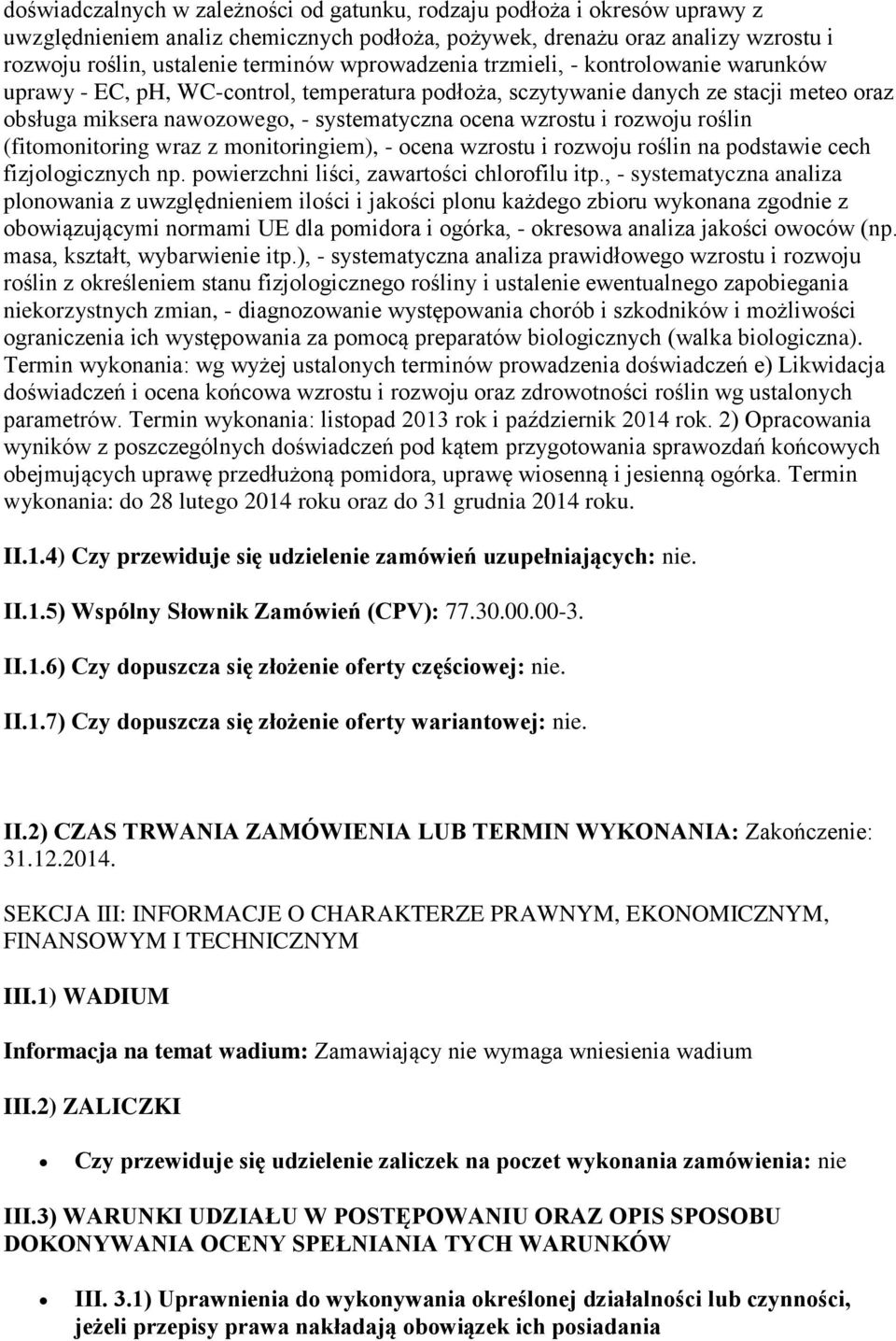 rozwoju roślin (fitomonitoring wraz z monitoringiem), - ocena wzrostu i rozwoju roślin na podstawie cech fizjologicznych np. powierzchni liści, zawartości chlorofilu itp.